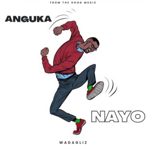 Download: Wadagliz KE – Anguka Nayo MP3 (New Song)